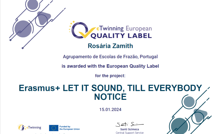 Atribuição de Selo Europeu de Qualidade pelo trabalho no projeto  “Erasmus+ LET IT SOUND, TILL EVERYBODY NOTICE”